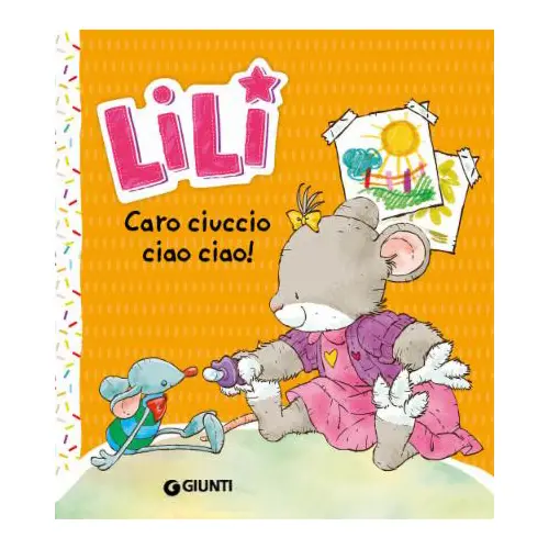Lili Caro Ciuccio Ciao Ciao! – Libro per Bambini - Prima biblioteca