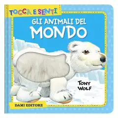 Tocca e Senti - Gli Animali del Mondo